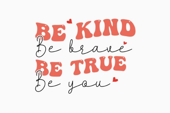 Be Kind Be Brave Be True Be You