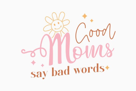 Good Moms Say Bad Words