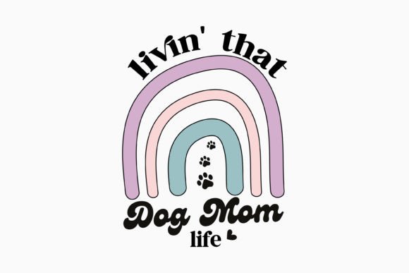 Livin That Dog Mom Life Retro Funny Dog