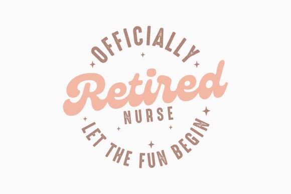 Officially Retired Nurse Let the Fun