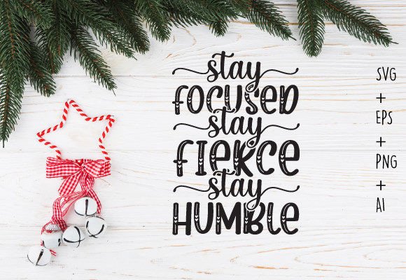 Stay Focused Stay Fierce Stay Humble Svg