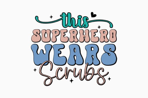 This Superhero Wears Scrubs Nurse SVG