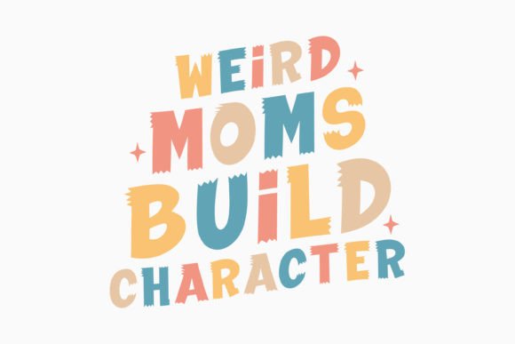 Weird Moms Build Character Retro Mothers